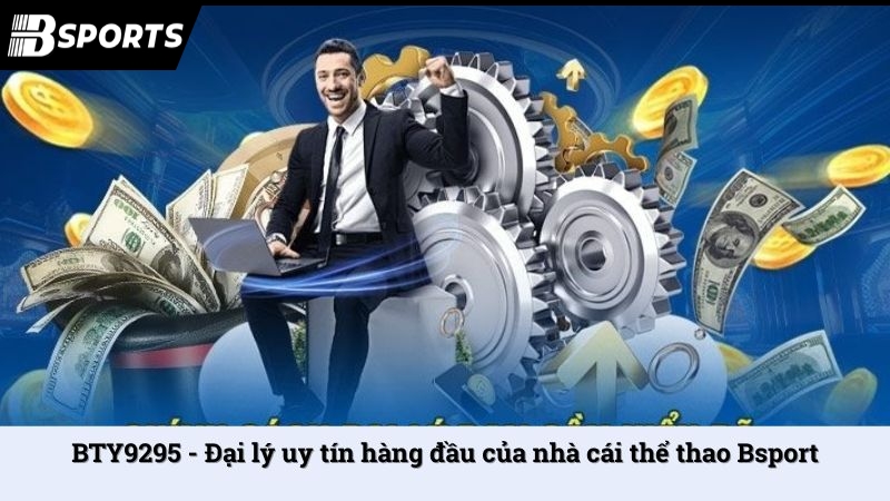 BTY9295 - Đại lý uy tín hàng đầu của nhà cái thể thao Bsport - Kipg