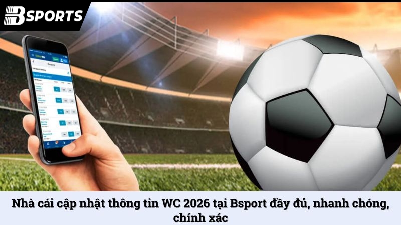 Cùng nhà cái Bsport cập nhật lịch thi đấu World Cup 2026 - Kipg