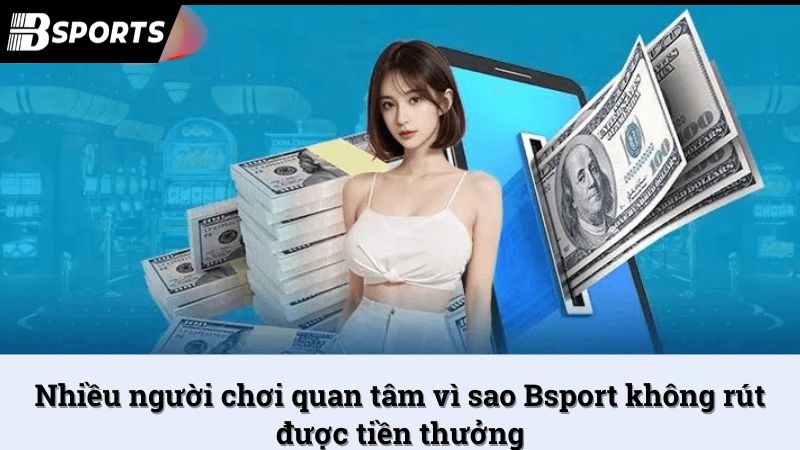 Vì sao Bsport không rút được tiền? Nguyên nhân và cách xử lý - Kipg