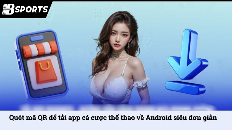 Tải app Bsport về iOS, Android an toàn, dễ hiểu, dễ thực hiện - Kipg