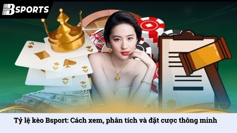 Tỷ lệ kèo Bsport: Cách xem, phân tích và đặt cược thông minh - Kipg