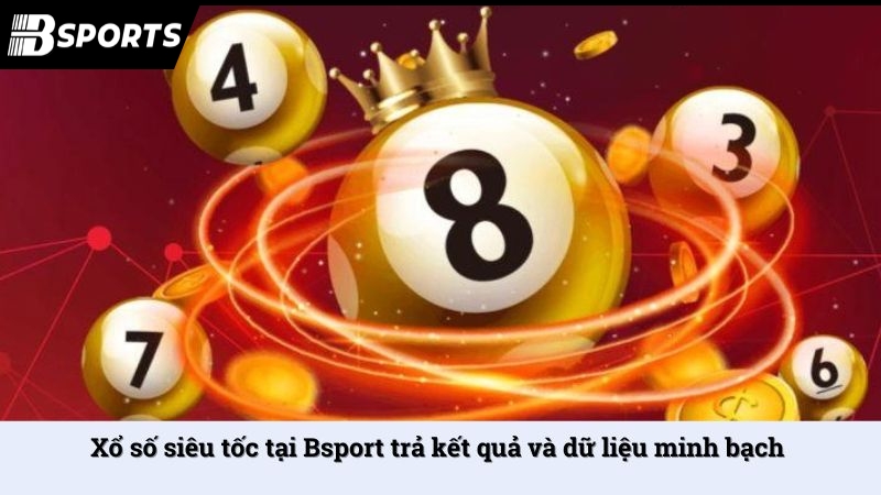 Xổ số siêu tốc là gì? Luật và mẹo cược hay tại Bsport - Kipg