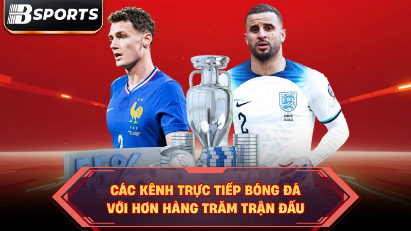Các Kênh Trực Tiếp Bóng Đá | Nguồn Xem Mượt - Chuẩn Full HD - Kipg