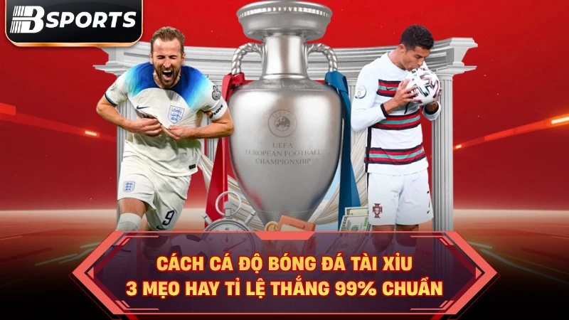 Cách Cá Độ Bóng Đá Tài Xỉu | 3 Mẹo Hay Tỉ Lệ Thắng 99% Chuẩn - Kipg