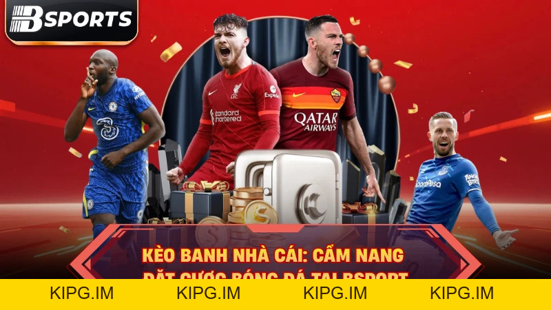 Kèo Banh Nhà Cái: Cẩm Nang Đặt Cược Bóng Đá Tại Bsport - Kipg