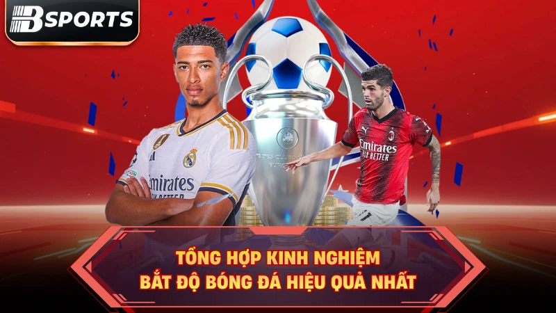 Kinh nghiệm bắt độ bóng đá hiệu quả dễ thắng lớn Bsport - Kipg