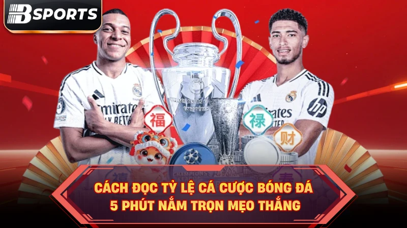 Cách Đọc Tỷ Lệ Cá Cược Bóng Đá | 5 Phút Nắm Trọn Mẹo Thắng - Kipg