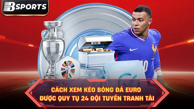 Cách Xem Kèo Bóng Đá Euro | 100% Tự Tin Dự Đoán Bảng Đấu Lớn - Kipg